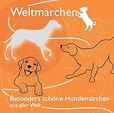 Weltmärchen - Besonders schöne Hundemärchen aus aller Welt (Weltmärchen / Märchen für Weltkinder) by 