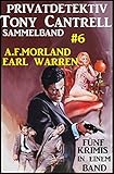  Privatdetektiv Tony Cantrell Sammelband #6 - Fünf Krimis in einem Band