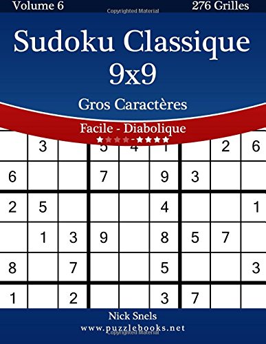 Sudoku Classique 9x9 Gros Caractères - Facile à Diabolique - Volume 6 - 276 Grilles Sudoku Classique 9x9 Gros Caractères - Facile à Diabolique - Volume 6 - 276 Grilles