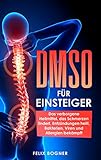 DMSO für Einsteiger: Das verborgene Heilmittel, das Schmerzen lindert, Entzündungen heilt, Bakterien, Viren und Allergien bekämpft by 