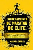  ENTRENAMIENTO DE MARATON DE ELITE: LA MEJOR Y MÁS COMPLETA GUÍA PARA CORRER UNA MARATÓN EN MENOS DE CUATRO HORAS
