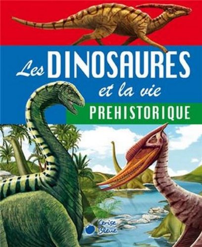 couverture de : Les dinosaures et la vie pr&eacute;historique
