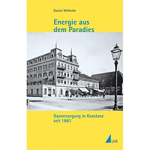 [PDF] Download Energie aus dem Paradies: Gasversorgung in Konstanz seit 1861 (Kleine Schriftenreihe des Stadtarchivs Konstanz) Kostenlos