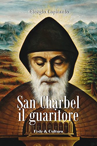 Download San Charbel il guaritore (Collana Spirituale Vol. 53)