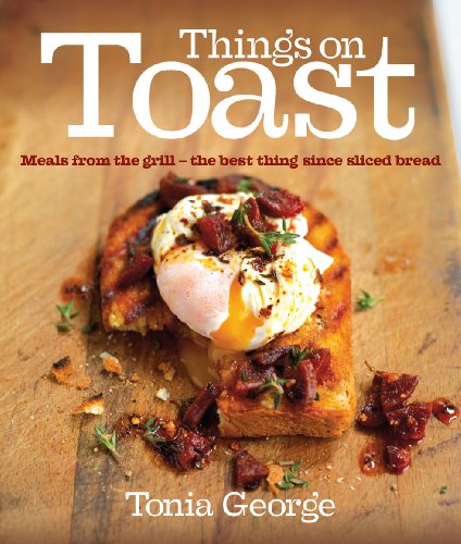 Things on Toast: Meals from the grill - the best thing since sliced bread (English Edition) livre