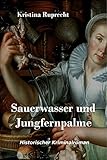 Bücher Neuerscheinungen 2022 - Sauerwasser und Jungfernpalme: Historischer Roman von Kristina Ruprecht
