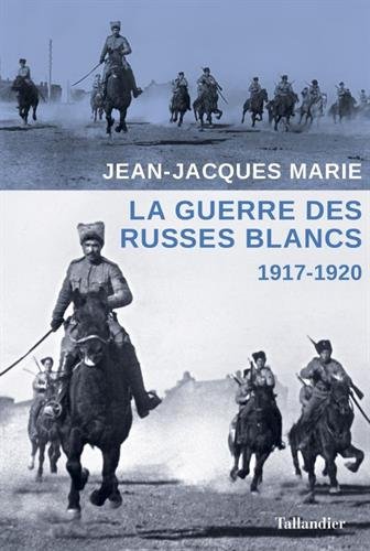 La guerre des Russes blancs : L'échec d'une restauration inavouée 1917-1920 francais