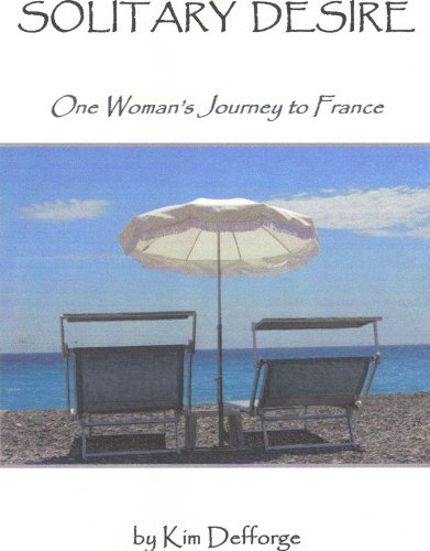 Solitary Desire: One Woman's Journey to France (English Edition) Solitary Desire: One Woman's Journey to France (English Edition)