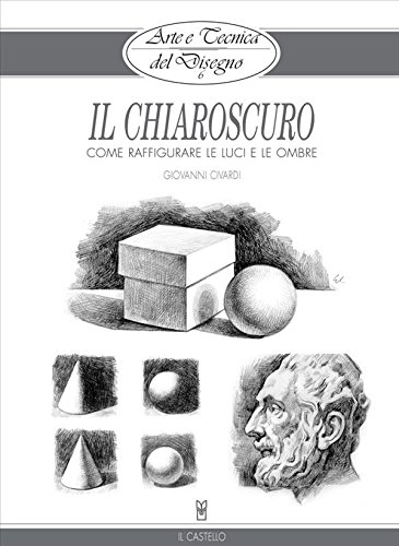 Download Arte e Tecnica del Disegno - 6 - Il chiaroscuro (Civardi) Download Arte e Tecnica del Disegno - 6 - Il chiaroscuro (Civardi)
