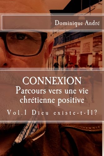 Télécharger Connexion: Dieu existe t'il? - Cheminement vers une vie chrétienne positive Francais PDF