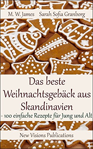 Download Das beste Weihnachtsgebäck aus Skandinavien: 100 einfache Rezepte für Jung und Alt Download Das beste Weihnachtsgebäck aus Skandinavien: 100 einfache Rezepte für Jung und Alt