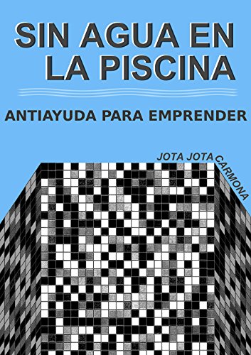 Download Sin agua en la piscina: Antiayuda para emprender Download Sin agua en la piscina: Antiayuda para emprender