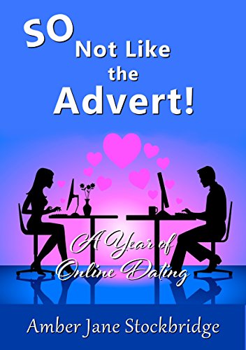 SO Not Like The Advert!: A Year of Online Dating by [Stockbridge, Amber Jane]