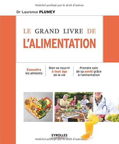 Télécharger Le grand livre de l'alimentation : Connaître les aliments, Bien se nourrir à tout âge de la vie, Prendre soin de sa santé grâce à l'alimentation PDF Lire En Ligne