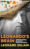 Leonardo's Brain: Understanding Da Vinci's Creative Genius by Leonard Shlain, Grover Gardner