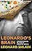 Leonardo's Brain: Understanding Da Vinci's Creative Genius by Leonard Shlain, Grover Gardner