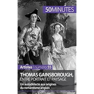 Thomas Gainsborough, entre portrait et paysage: Un autodidacte aux origines du romantisme anglais (Artistes t. 55)