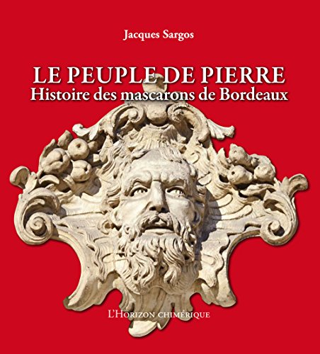Preisvergleich Produktbild Le peuple de pierre : Histoire des mascarons de Bordeaux