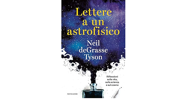 Amazon It Lettere A Un Astrofisico Riflessioni Sulla Vita Sulla Scienza E Sul Cosmo De Grasse Tyson Neil Cannillo T Libri