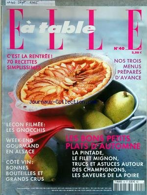 ELLE A TABLE [No 40] du 01/09/2005 - c'est la rentree - 70 recettes simplissimes - nos 3 menus prepares d'avance les bons petits plats d'automne lecon filmee - les gnocchis week-end gourmand en alsace cote vin - bonnes bouteilles et grands crus