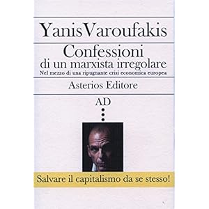 Confessioni di un marxista irregolare nel mezzo di una ripugnante crisi economica europea (AD Vol. 26) Confessioni di un marxista irregolare nel mezzo di una ripugnante crisi economica europea (AD Vol. 26)