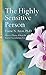 The Highly Sensitive Person: How to Surivive and Thrive When the World Overwhelms You (English Edition) by 