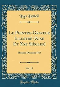 Le Peintre-Graveur Illustré, (XIXe et XXe siècles) Honoré Daumier Vol. 25