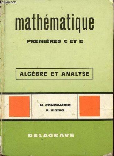 MATHEMATIQUE. PREMIERES C et E. ALGEBRE ET ANALYSE. francais MATHEMATIQUE. PREMIERES C et E. ALGEBRE ET ANALYSE. francais