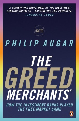 Download The Greed Merchants: How the Investment Banks Played the Free Market Game