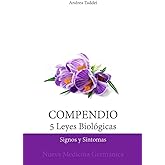 Compendio de las 5 Leyes Biol&oacute;gicas: Signos y S&iacute;ntomas: Nueva Medicina Germ&aacute;nica (Las 5 Leyes Biologicas y la Nueva Medicina