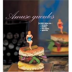 Amuse-gueules : 200 Recettes élégantes, étonnantes et époustouflantes