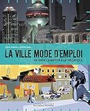 Image de La ville mode d'emploi: De mon quartier à la mégapole