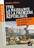 Récits d'historien, 1792 La naissance de la 1re république: Les temps forts, les acteurs, les débats