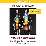Chakra Heilung: Die sieben Energiezentren Ihres Körpers by