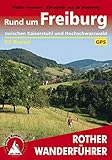  Rund um Freiburg: zwischen Kaiserstuhl und Hochschwarzwald, 65 Touren (Rother Wanderführer)
