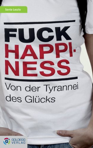 Download Fuck Happiness: Von der Tyrannei des Glücks Download Fuck Happiness: Von der Tyrannei des Glücks