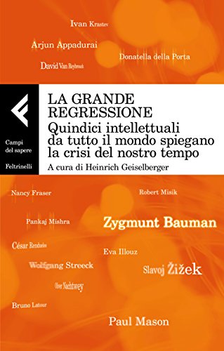 Download La grande regressione: Quindici intellettuali da tutto il mondo spiegano la crisi del nostro tempo Download La grande regressione: Quindici intellettuali da tutto il mondo spiegano la crisi del nostro tempo