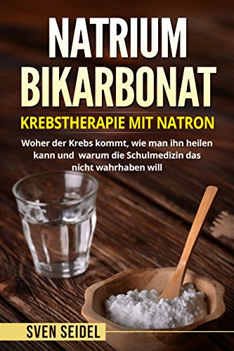 Download Natriumbicarbonat: Krebstherapie mit Natron. Woher der Krebs kommt, wie man ihn heilen kann und warum die Schulmedizin das nicht wahrhaben will. Download Natriumbicarbonat: Krebstherapie mit Natron. Woher der Krebs kommt, wie man ihn heilen kann und warum die Schulmedizin das nicht wahrhaben will.