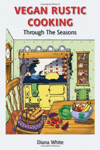 Diana WhiteVegan Rustic Cooking: Through the Seasons: 1