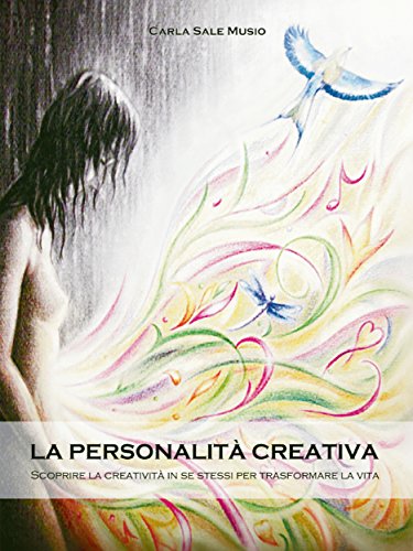 La PERSONALITÁ CREATIVA. Scoprire la creatività in se stessi per trasformare la vita La PERSONALITÁ CREATIVA. Scoprire la creatività in se stessi per trasformare la vita