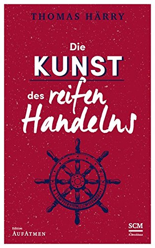 Die Kunst des reifen Handelns (Selbstführung - Edition Aufatmen (3), Band 3) Buchen