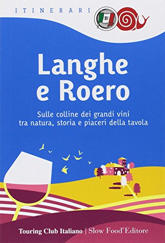 Langhe e Roero. Sulle colline dei grandi vini tra natura, storia e piaceri della tavola libro