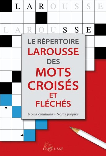 Le répertoire Larousse des mots croisés et fléchés Le répertoire Larousse des mots croisés et fléchés