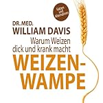 Weizenwampe: Warum Weizen dick und krank macht