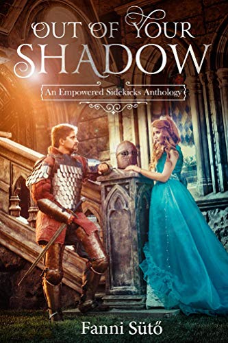 Out of Your Shadow: An Empowered Sidekicks Anthology (English Edition)