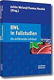 BWL in Fallstudien: Ein einführendes Lehrbuch by