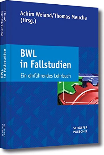 BWL in Fallstudien: Ein einführendes Lehrbuch