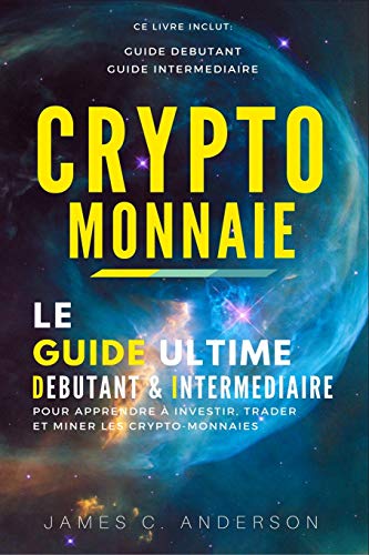 Télécharger Crypto-monnaie: Le Guide Ultime Débutant et Intermédiaire pour Apprendre à Investir, Trader et Mi Francais PDF