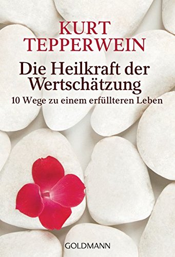Download Die Heilkraft der Wertschätzung: 10 Wege zu einem erfüllteren Leben Download Die Heilkraft der Wertschätzung: 10 Wege zu einem erfüllteren Leben