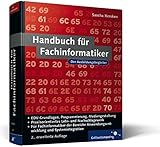 Handbuch für Fachinformatiker: für alle IT-Berufe, Fachrichtung Systemintegration, Anwendungsentwicklung und Mediengestaltung. Inkl. EDV-Grundlagen, ... und Webdesign (Galileo Computing) by 